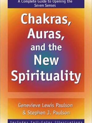 Chakras, Auras & the New Spirituality: A Complete Guide to Opening the Seven Senses Paperback