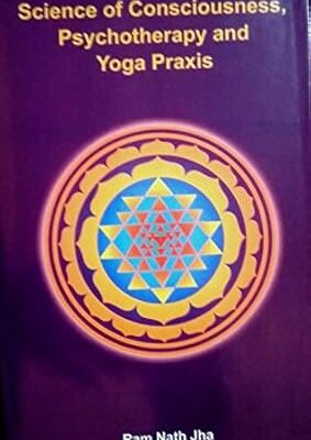Science of Consciousness Psychotherapy and Yoga Praxis