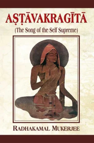 Astavakragita: The Song of the Self Supreme by Radhakamal Mukerjee