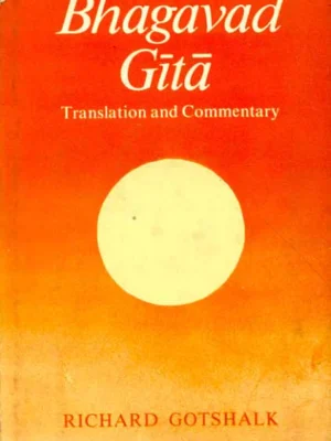 Bhagavad Gita (Richard Gotshalk): Translation and Commentary by Richard Gotshalk