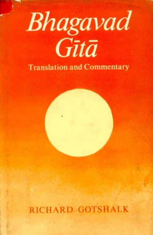 Bhagavad Gita (Richard Gotshalk): Translation and Commentary by Richard Gotshalk