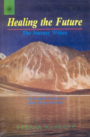 Healing The Future: The Journey Within by Deepak Kashyap