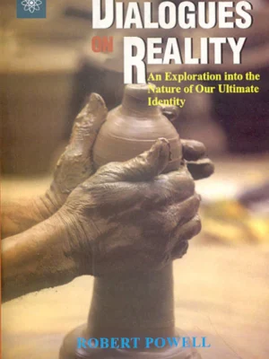 Dialogues On Reality: An Exploration into the Nature of Our Ultimate Identity by Robert Powell