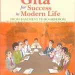 Gita For Success In Modern Life: From Basement to Board Room by R.S.Garg