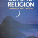 Beyond Religion: Meditations on Our True Nature by Robert Powell