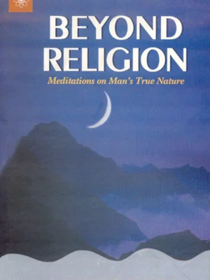 Beyond Religion: Meditations on Our True Nature by Robert Powell