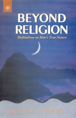 Beyond Religion: Meditations on Our True Nature by Robert Powell