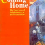 Coming Home: The Experience of Enlightenment in Sacred Traditions by Lex Hixon