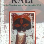 Encountering Kali: In the Margins, at the center in the West by Rachel Fell Mcdermott