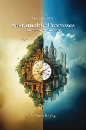 Sustainable Promises: Harmonising Horizon by Dr. Naresh Tyagi