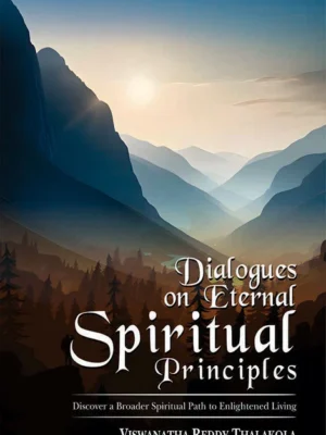 Dialogues on Eternal Spiritual Principles: Discover a Broader Spiritual Path to Enlightened Living by Viswanatha Reddy Thalakola