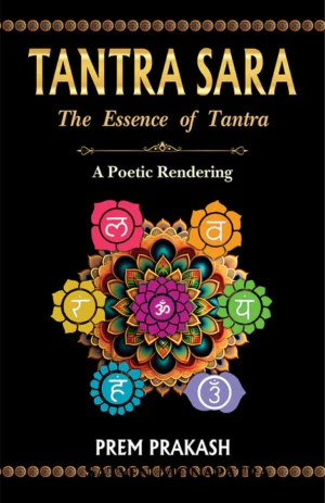 Tantra Sara: The Essence of Tantra (A Poetic Rendering) by Prem Prakash