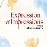 Expression of Impressions by Meenu A. Gupta