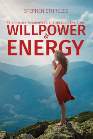 Willpower and Energy: Yogananda's Energisation Exercises by Stephen Sturgess