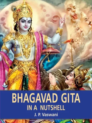 Bhagavad Gita in a Nutshell by J. P. Vaswani