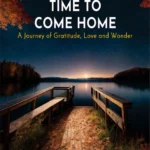 Time to Come Home: A Journey of Gratitude, Love and Wonder by Shivangi Sharma