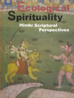 Ecological Spirituality: Hindu Scriptural Perspectives by G. Naganathan