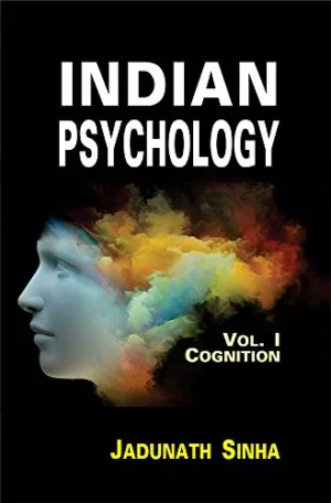 Indian Psychology (3 Vols.): V.I Cognition; Vol.II Emotion and Will; Vol.III Epistemology of Perception by Jadunath Sinha