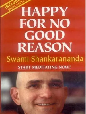 Happy For No Good Reason (With CD): Learn to Medition:-Become stronger calmer and happier by Swami Shankarananda
