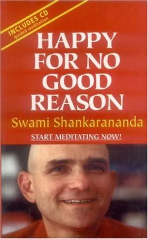 Happy For No Good Reason (With CD): Learn to Medition:-Become stronger calmer and happier by Swami Shankarananda