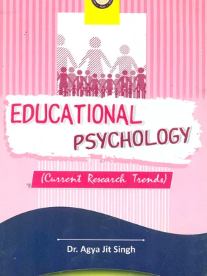 Educational Psychology: Current Research Trends by Dr. Agya Jit Singh