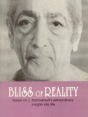 Bliss of Reality: Essays on J. Krishnamurti's Extraordinary Insights into life by Susunaga Weeraperuma