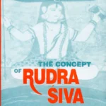 Concept of Rudra-Siva Through the Ages by Mahadeva Chakravarti