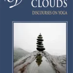 Dispersing Clouds: Discourses on Yoga by K.V. Raghupathi