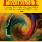 Elementary Psychology (Part II): A Textbook of Class XII Based on Syllabi Prepared by National Curriculum Framework and Adopted by NCERT, New Delhi