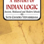 A History of Indian Logic: Ancient, Mediaeval and Modern Schools