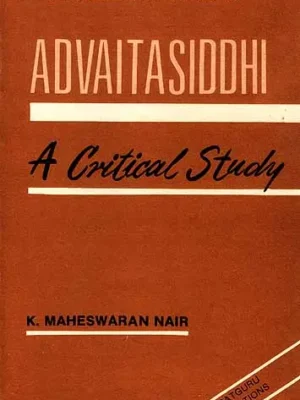 Advaitasiddhi of Madhusudan Saraswati: A Critical Study