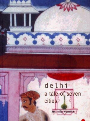 Delhi: A Tale of Seven Cities Paperback