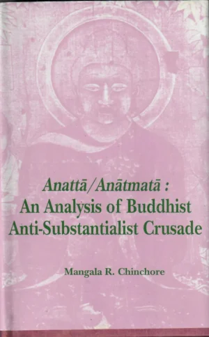 Anatta/Anatmata–An Analysis of Buddhist Anti-Substantialist Crusade