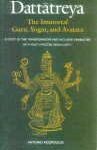 Dattatreya–The Immortal Guru, Yogin and Avatara–A Study of the Transformative and Inclusive Character of a Multi-Faceted Hindu Deity