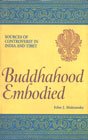 Buddhahood Embodies-Sources of Controversy in India and Tibet