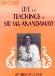 Life and Teachings of Sri Ma Anandamayi