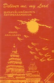 Deliver Me, My Lord-A Trans. of Manavalamamuni‟s Artiprabhandham