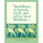 Non Violence to Animals, Earth and Self in Asian Traditions