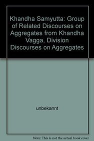 Khanda Samyutta–Discourses on Aggregates from Khandha Vagga Division Discourses on Aggregates/English Translation