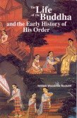 Life of Buddha and the Early History of his Order