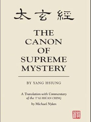 Canon of Supreme Mystery by Yang Hsiung–Trans. with Commentary of the T‟Al Hsuan Ching