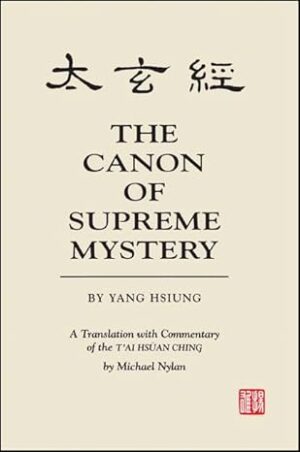 Canon of Supreme Mystery by Yang Hsiung–Trans. with Commentary of the T‟Al Hsuan Ching
