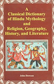 Classical Dictionary of Hindu Mythology and Religion, Geography, History and Literature