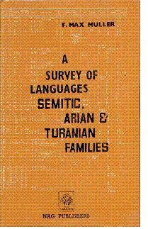 A SURVEY OF LANGUAGES (SEMETIC, ASIAN AND TURANIAN FAMILIES) -F. MAX. MULLER
