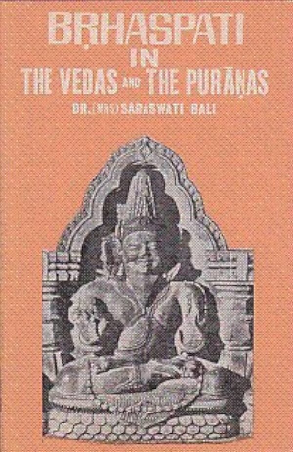 BRIHASPATI IN THE VEDAS AND THE PURANAS