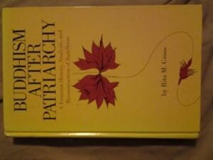 Buddhism After Patriarchy–A Feminist History, Analysis and Reconstruction of Buddhism