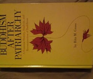 Buddhism After Patriarchy–A Feminist History, Analysis and Reconstruction of Buddhism