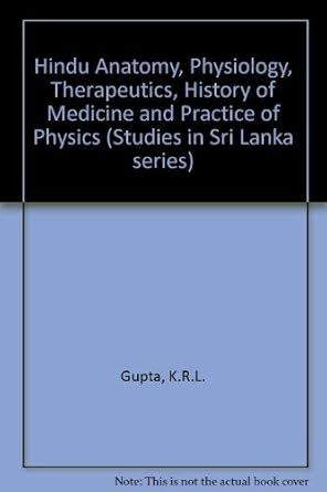 Hindu Anatomy, Physiology, Therapeutic, History of Medicine and Practice of Physics