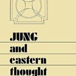 Jung and Eastern Thought–Assessment of the impact of the East on Carl Jung‟s Life