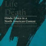 Dilemmas of Life and Death-Hindu Ethics in North American context